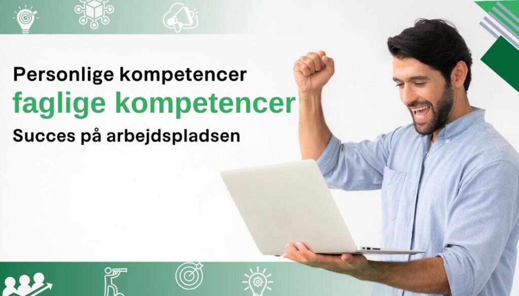 Billedet viser en glad mand, der jubler med en bærbar computer i hånden. Teksten på billedet lyder "Personlige kompetencer", "faglige kompetencer" og "Succes på arbejdspladsen". Øverst og nederst på billedet er der ikoner, der symboliserer forskellige aspekter af arbejdspladsen og kompetencer. Dette fremhæver vigtigheden af både personlige og faglige kompetencer for at opnå succes på arbejdspladsen.