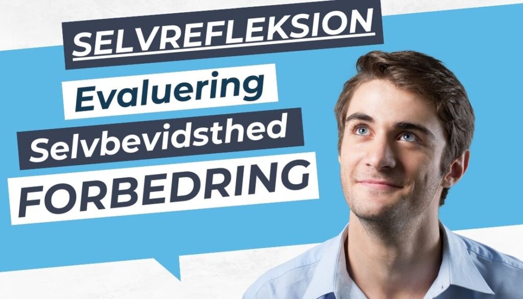 Billedet viser en ung mand, der ser opad med et eftertænksomt udtryk. Baggrunden er blå, og der er tekst i forskellige bokse, hvor der står "SELVREFLEKSION", "Evaluering", "Selvbevidsthed" og "FORBEDRING". Disse ord fremhæver temaet omkring personlig udvikling og selvforbedring.